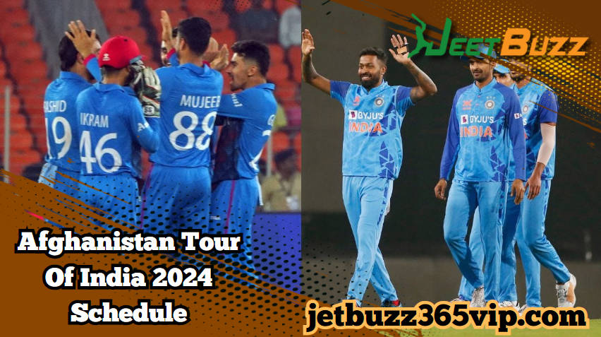 JeetBuzz－Afghanistan Tour Of India 2024 Schedule